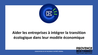 Aider les entreprises à intégrer la transition
écologique dans leur modèle économique
L’ASSOCIATION CEC EST RECONNUE D’INTÉRÊT GÉNÉRAL
 