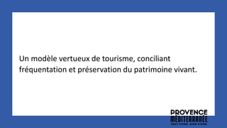 Un modèle vertueux de tourisme, conciliant
fréquentation et préservation du patrimoine vivant.
 