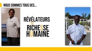 NOUS SOMMES TOUS DES…
RÉVÉLATEURS
RICHESSE
HUMAINE
DE
 