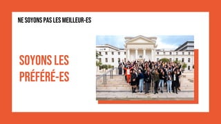 NE SOYONSPAS LES MEILLEUR-ES
SOYONS LES
PRÉFÉRÉ-ES
 