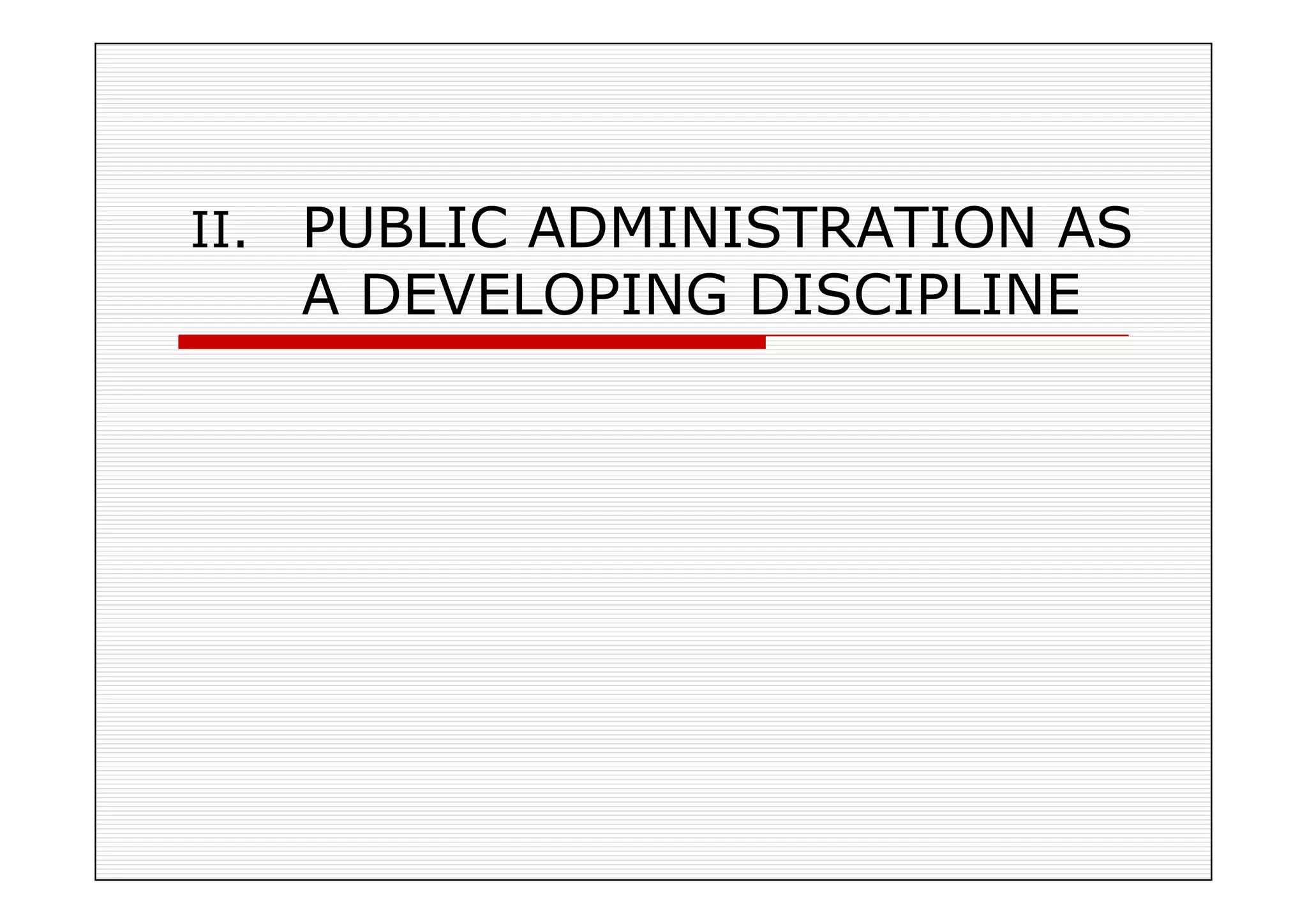 PUBLIC ADMINISTRATION AS A DEVELOPING DISCIPLINE