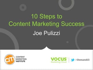 10 Steps to
Content Marketing Success
Joe Pulizzi
 
