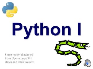 Python I
Some material adapted
from Upenn cmpe391
slides and other sources
 