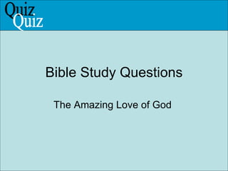 Bible Study Questions The Amazing Love of God  Quiz 
