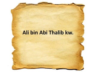 Ali bin Abi Thalib kw.
 