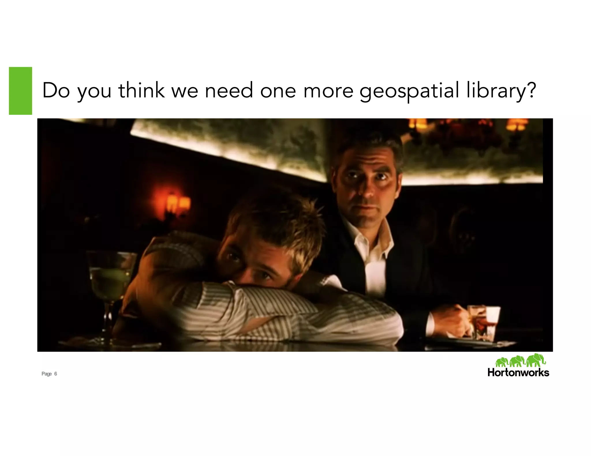 Page 6
Do you think we need one more geospatial library?
 