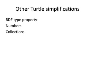 Other Turtle simplifications
RDF type property
Numbers
Collections
 