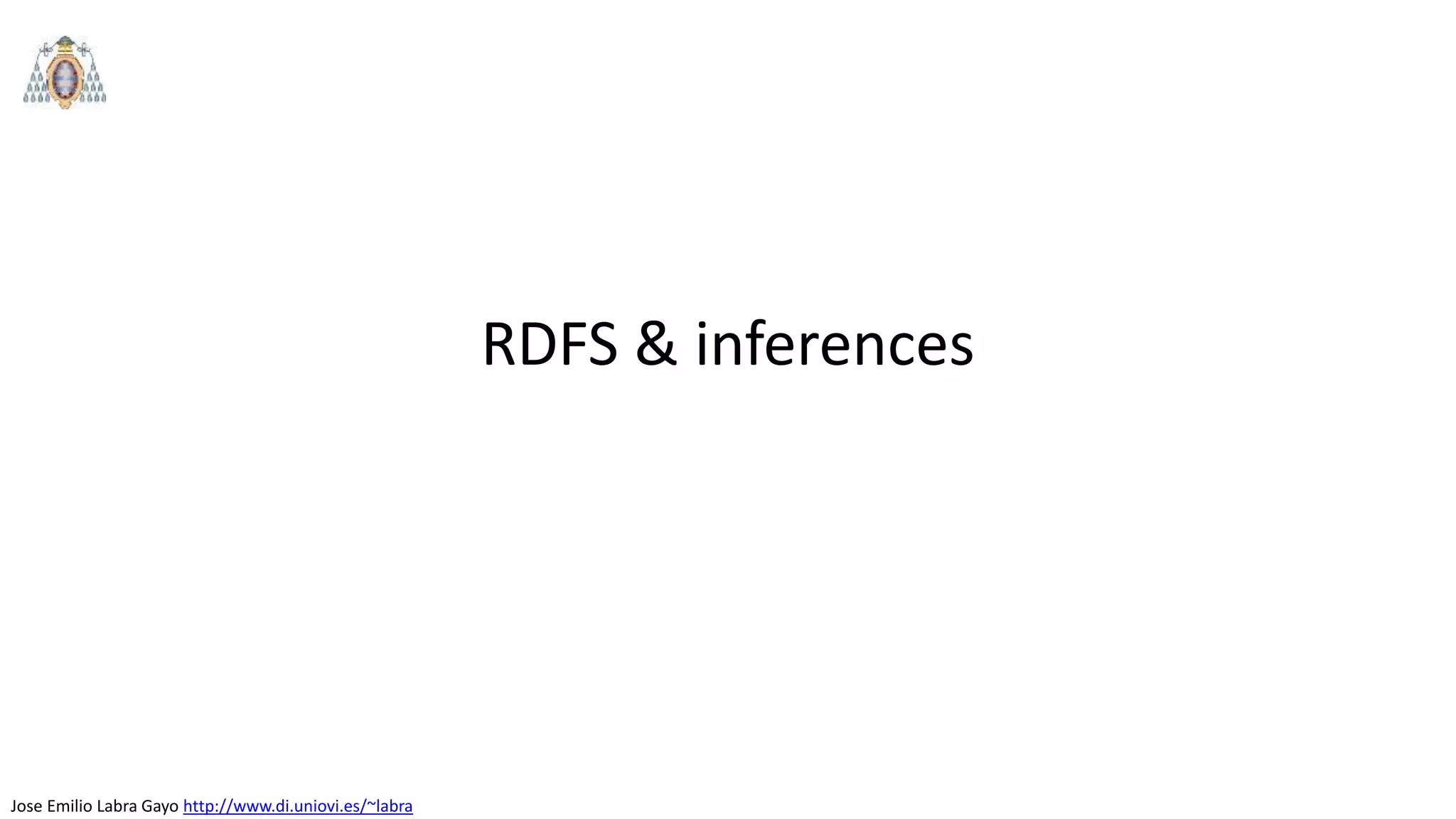 Jose Emilio Labra Gayo http://www.di.uniovi.es/~labra
RDFS & inferences
 