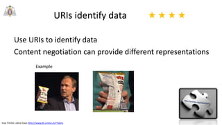 Jose Emilio Labra Gayo http://www.di.uniovi.es/~labra
URIs identify data
Use URIs to identify data
Content negotiation can provide different representations
★ ★ ★ ★
Example
 