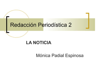 Redacción Periodística 2 LA NOTICIA Mónica Padial Espinosa 