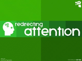 POPCORNED BY DEY DOS
@Dey_Dos
www.fb.me/Page.DeyDos
redirecting
E	
   attention
 