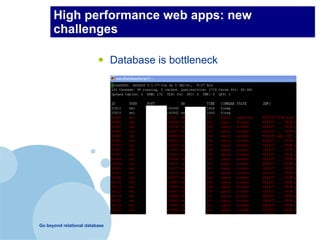 High performance web apps: new
      challenges

                          •     Database is bottleneck




Go beyond relational database
 