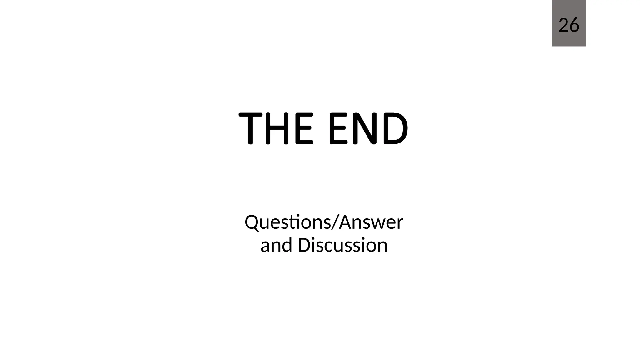 THE END
Questions/Answer
and Discussion
26
 