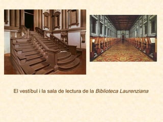 El vestíbul i la sala de lectura de la  Biblioteca Laurenziana 