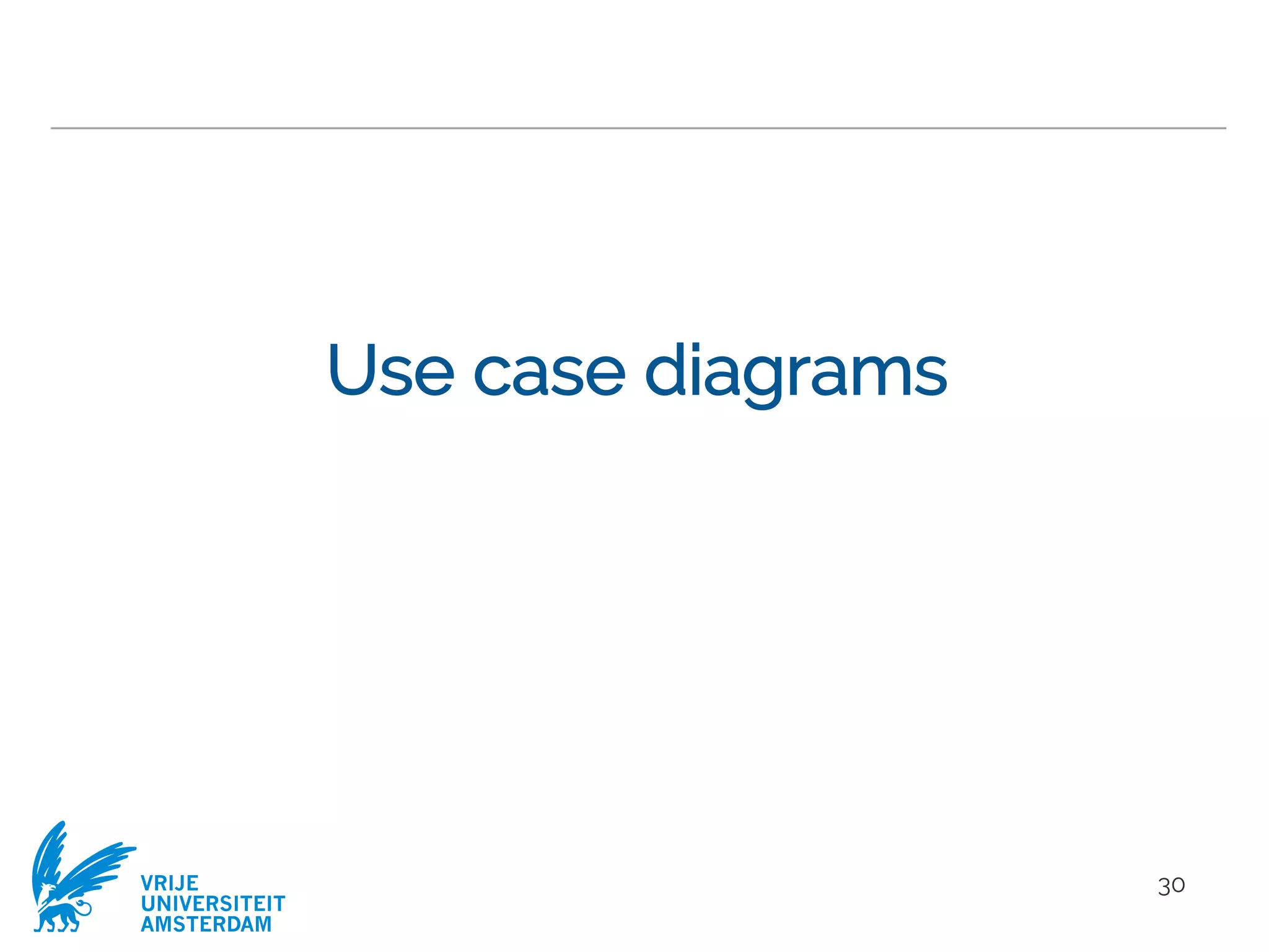 VRIJE
UNIVERSITEIT
AMSTERDAM
Use case diagrams
30
 
