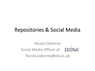 Repositories & Social Media Nicola Osborne Social Media Officer at   [email_address] 