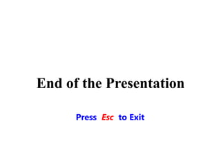 End of the Presentation
Press Esc to Exit
 
