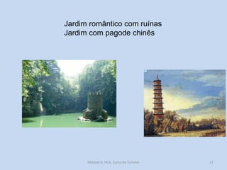 Jardim romântico com ruínas
Jardim com pagode chinês

Módulo 8, HCA, Curso de Turismo

11

 