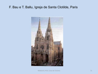 F. Bau e T. Ballu, Igreja de Santa Clotilde, Paris

Módulo 8, HCA, Curso de Turismo

21

 