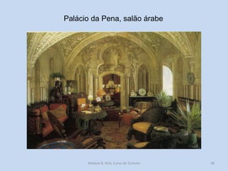 Palácio da Pena, salão árabe

Módulo 8, HCA, Curso de Turismo

38

 