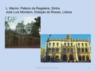 L. Manini, Palácio da Regaleira, Sintra
José Luís Monteiro, Estação do Rossio, Lisboa

Módulo 8, HCA, Curso de Turismo

41

 