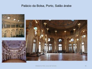 Palácio da Bolsa, Porto, Salão árabe

Módulo 8, HCA, Curso de Turismo

46

 