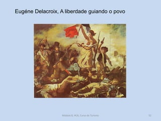 Eugéne Delacroix, A liberdade guiando o povo

Módulo 8, HCA, Curso de Turismo

52

 