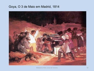 Goya, O 3 de Maio em Madrid, 1814

Módulo 8, HCA, Curso de Turismo

55

 