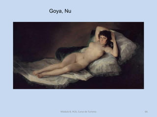 Goya, Nu

Módulo 8, HCA, Curso de Turismo

66

 