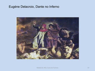 Eugéne Delacroix, Dante no Inferno

Módulo 8, HCA, Curso de Turismo

67

 