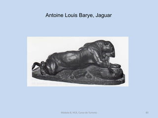 Antoine Louis Barye, Jaguar

Módulo 8, HCA, Curso de Turismo

85

 