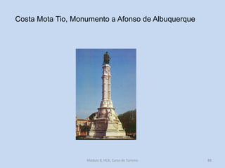 Costa Mota Tio, Monumento a Afonso de Albuquerque

Módulo 8, HCA, Curso de Turismo

88

 