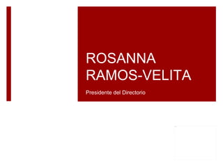 ROSANNA
RAMOS-VELITA
Presidente del Directorio




                            image1.jpg
 