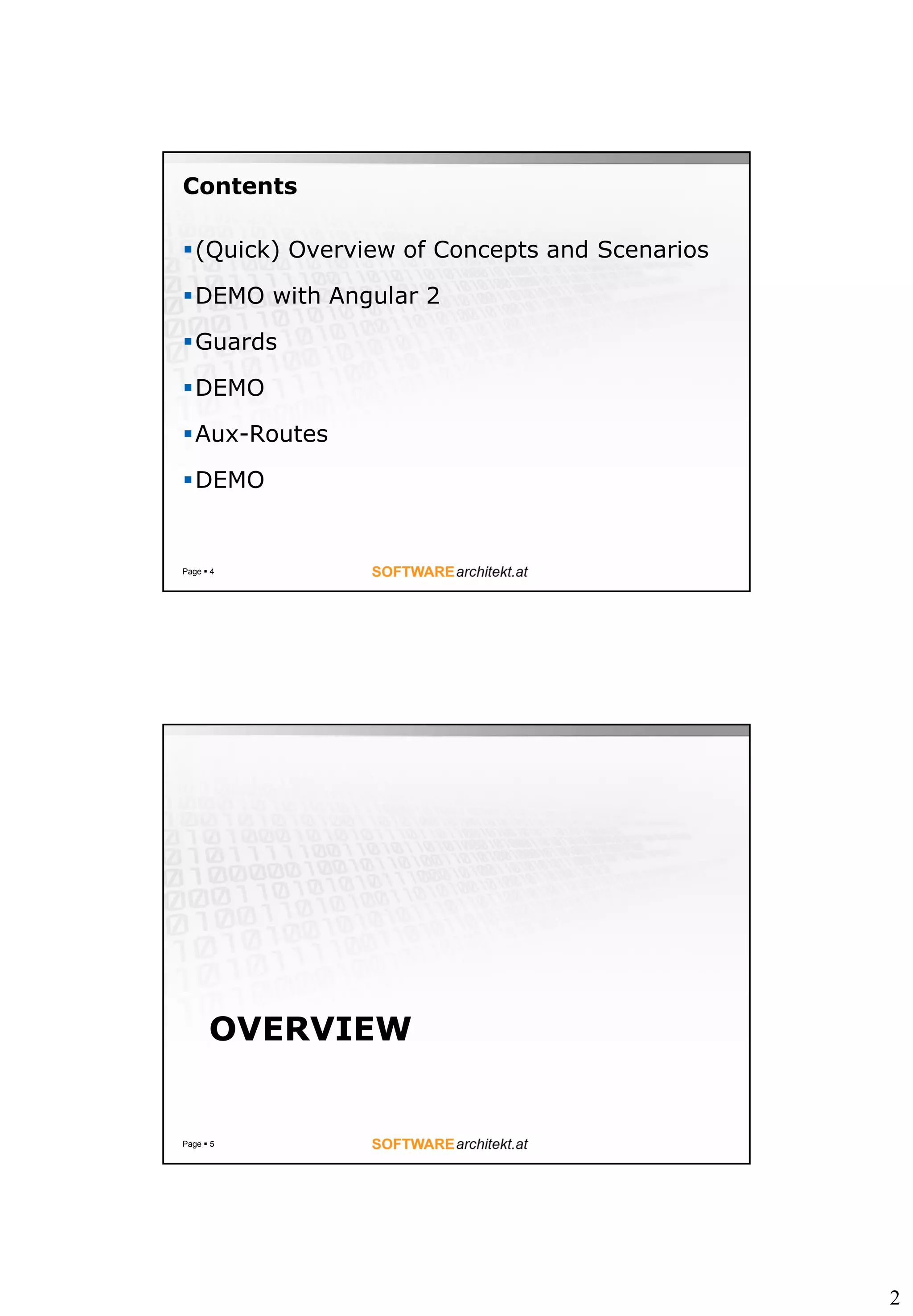 2
Contents
(Quick) Overview of Concepts and Scenarios
DEMO with Angular 2
Guards
DEMO
Aux-Routes
DEMO
Page  4
OVERVIEW
Page  5
 