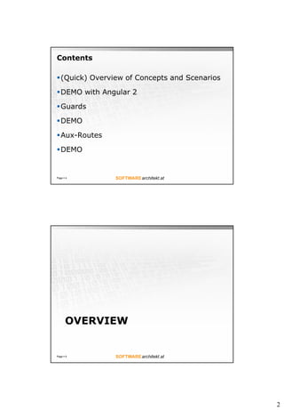 2
Contents
?(Quick) Overview of Concepts and Scenarios
?DEMO with Angular 2
?Guards
?DEMO
?Aux-Routes
?DEMO
Page ? 4
OVERVIEW
Page ? 5
 