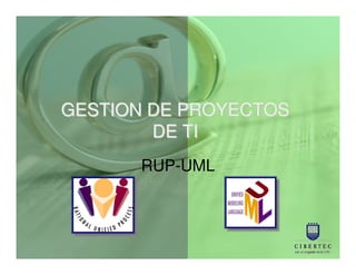 GESTION DE PROYECTOS
        DE TI
      RUP-UML
 