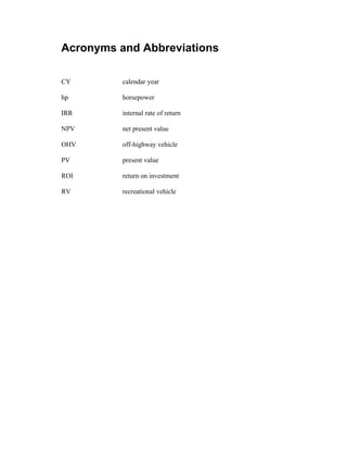 Acronyms and Abbreviations

CY        calendar year

hp        horsepower

IRR       internal rate of return

NPV       net present value

OHV       off-highway vehicle

PV        present value

ROI       return on investment

RV        recreational vehicle
 