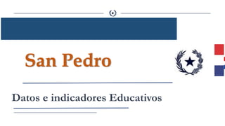 San Pedro
Datos e indicadores Educativos
 