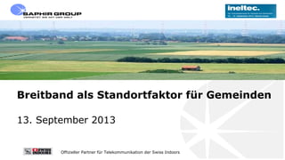 Offizieller Partner für Telekommunikation der Swiss Indoors
Breitband als Standortfaktor für Gemeinden
13. September 2013
 