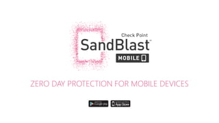 ZERO DAY PROTECTION FOR MOBILE DEVICES
 