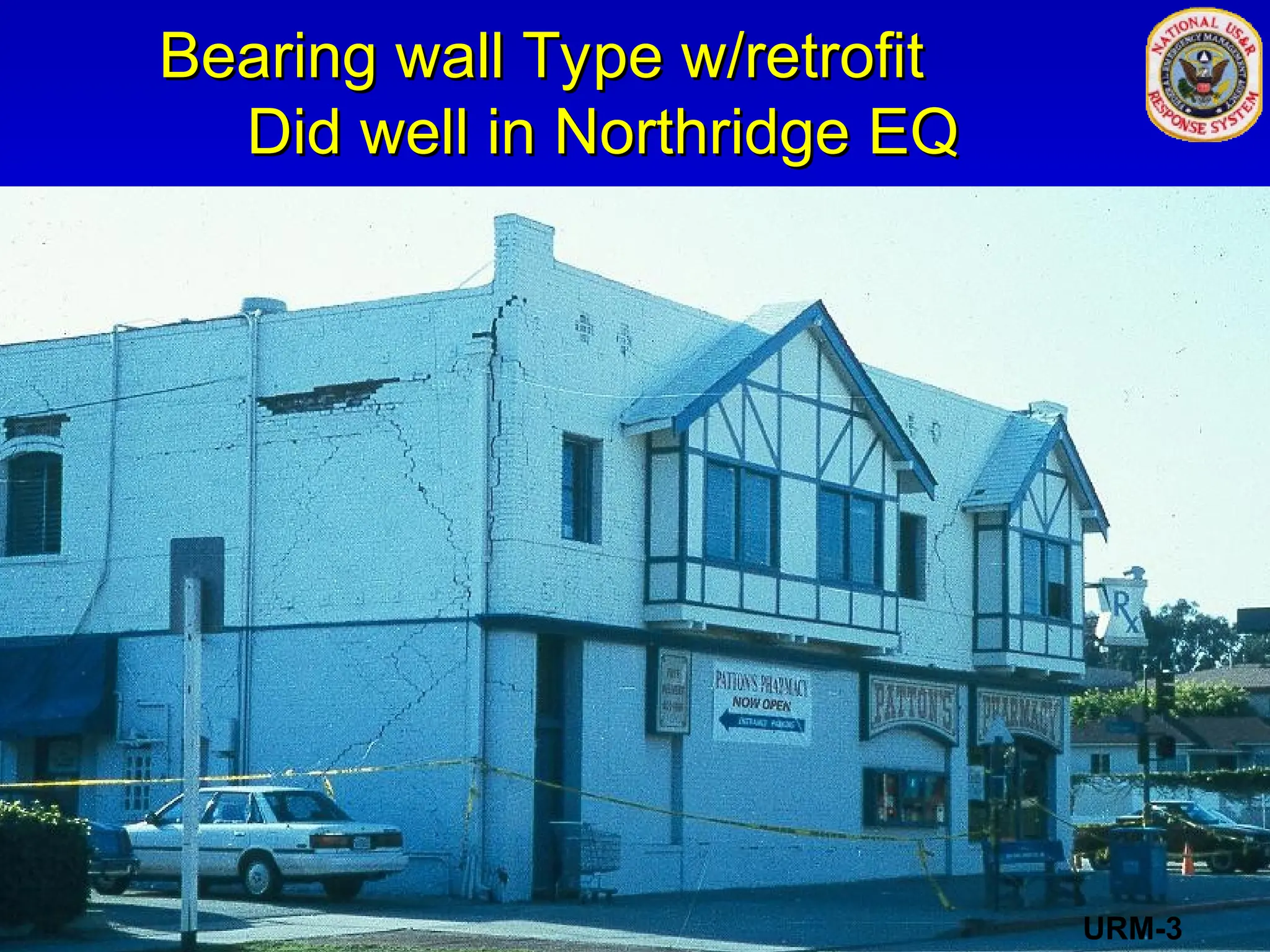 Bearing wall Type w/retrofit
Bearing wall Type w/retrofit
Did well in Northridge EQ
Did well in Northridge EQ
URM-3
 