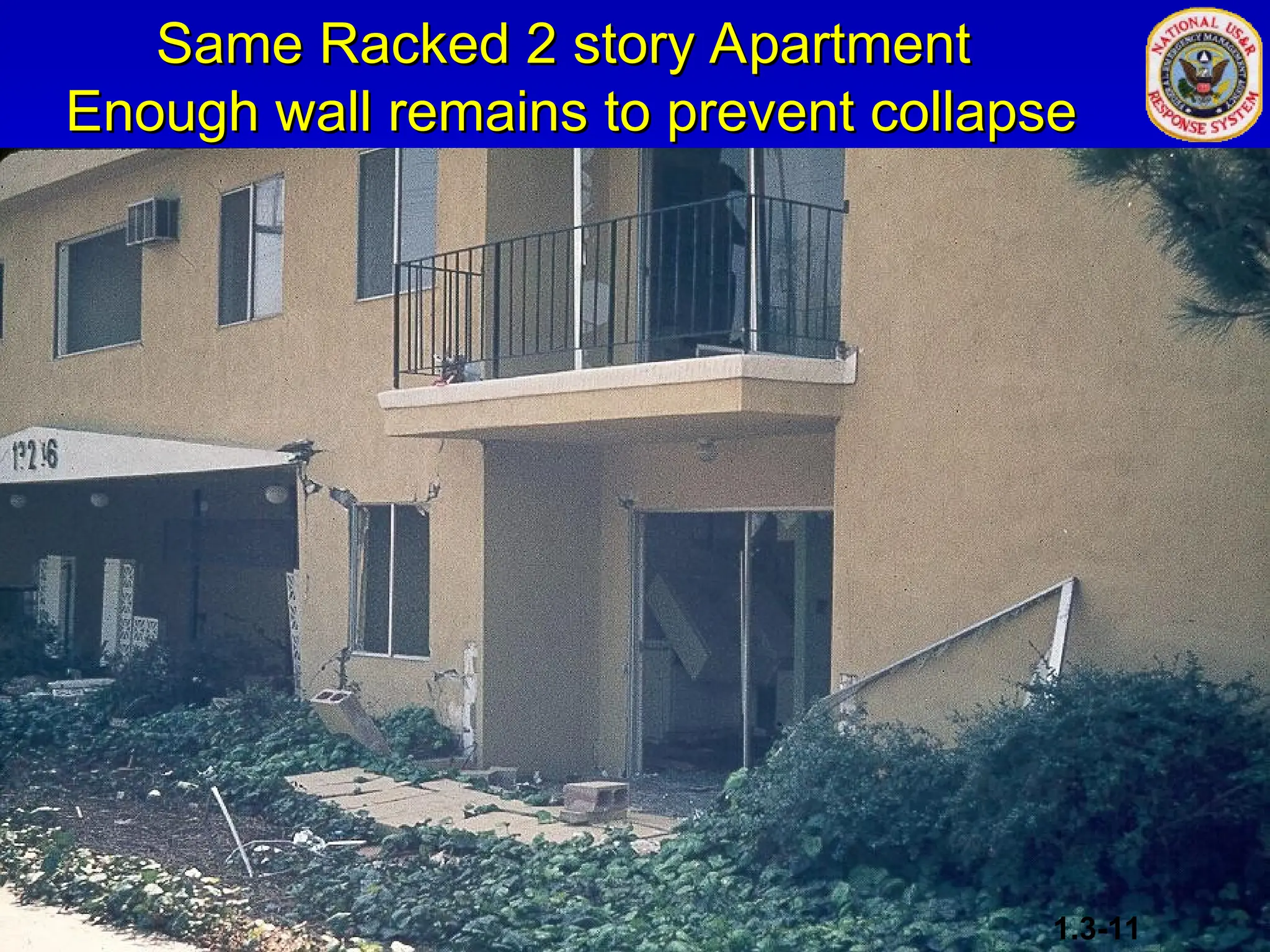 Same Racked 2 story Apartment
Same Racked 2 story Apartment
Enough wall remains to prevent collapse
Enough wall remains to prevent collapse
1.3-11
 