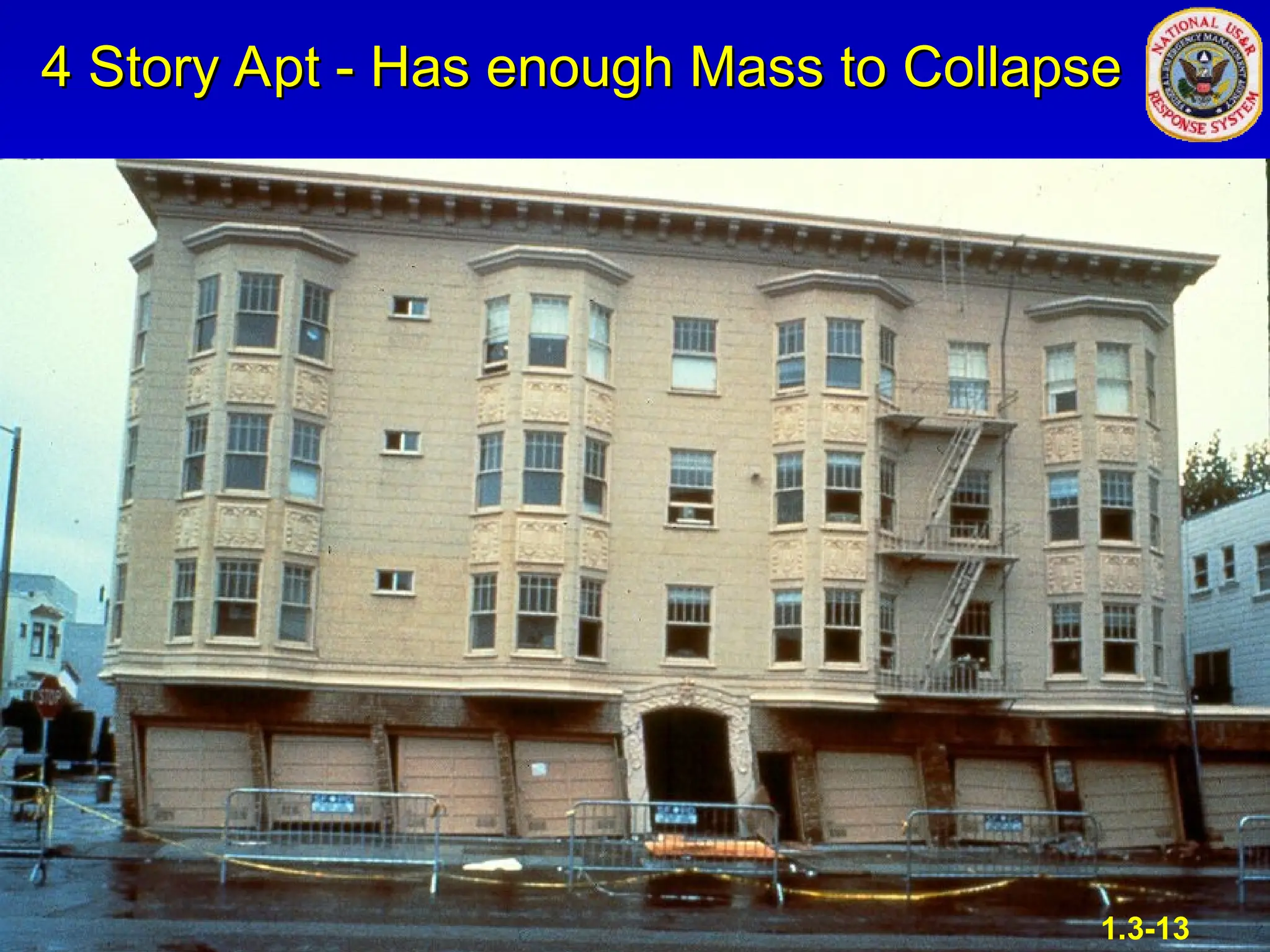 4 Story Apt - Has enough Mass to Collapse
4 Story Apt - Has enough Mass to Collapse
1.3-13
 