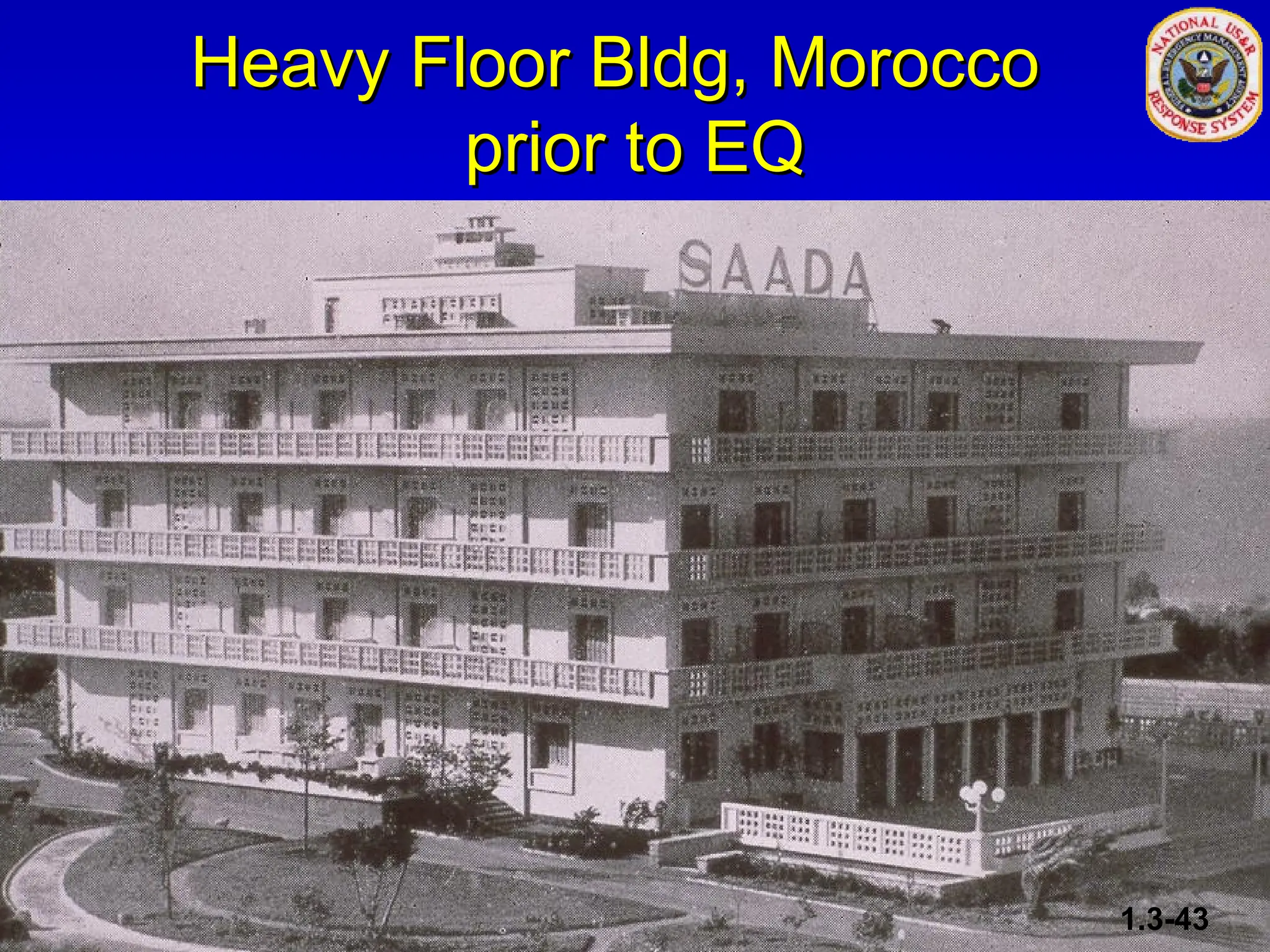 Heavy Floor Bldg, Morocco
Heavy Floor Bldg, Morocco
prior to EQ
prior to EQ
1.3-43
 