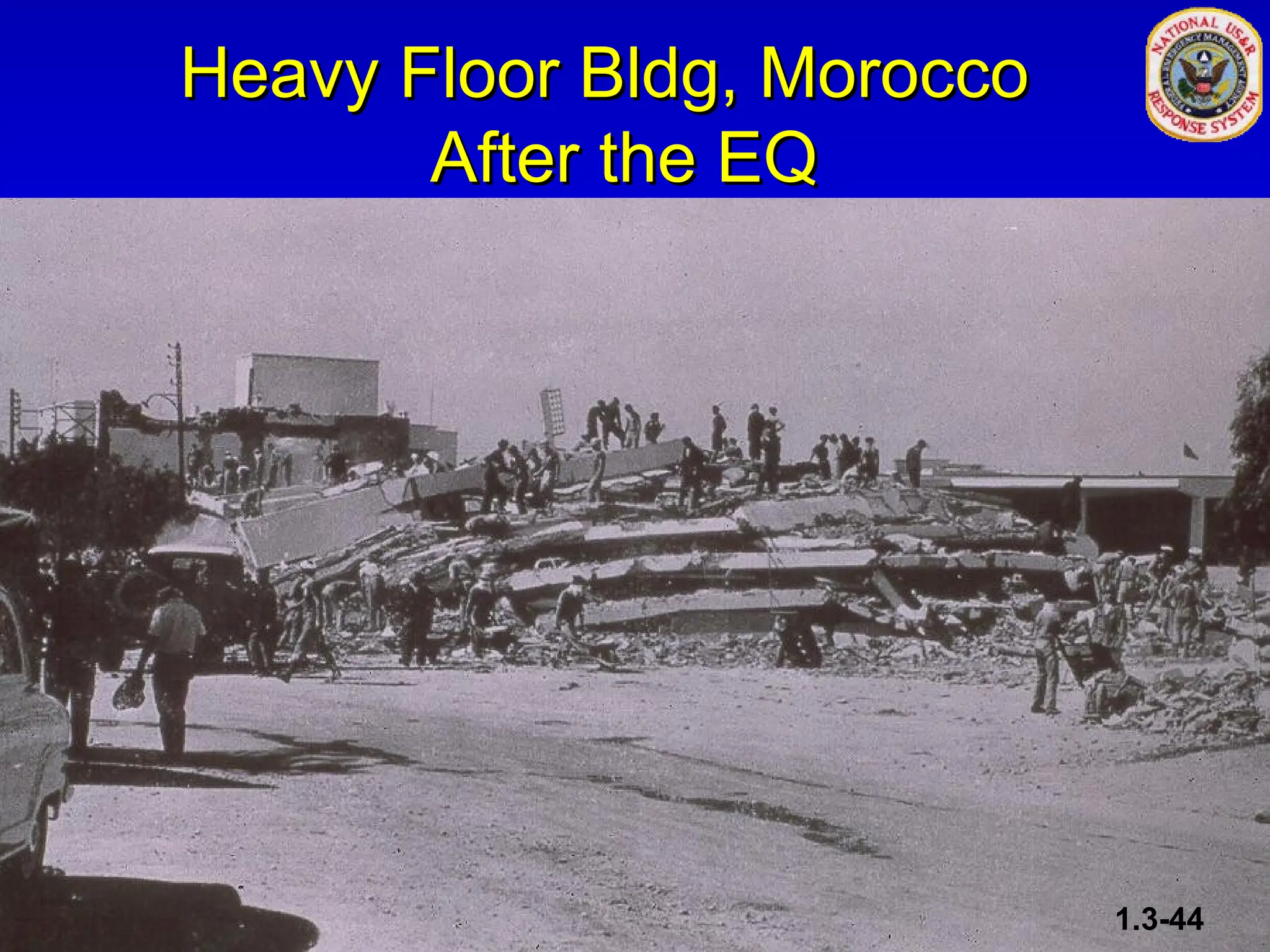 Heavy Floor Bldg, Morocco
Heavy Floor Bldg, Morocco
After the EQ
After the EQ
1.3-44
 