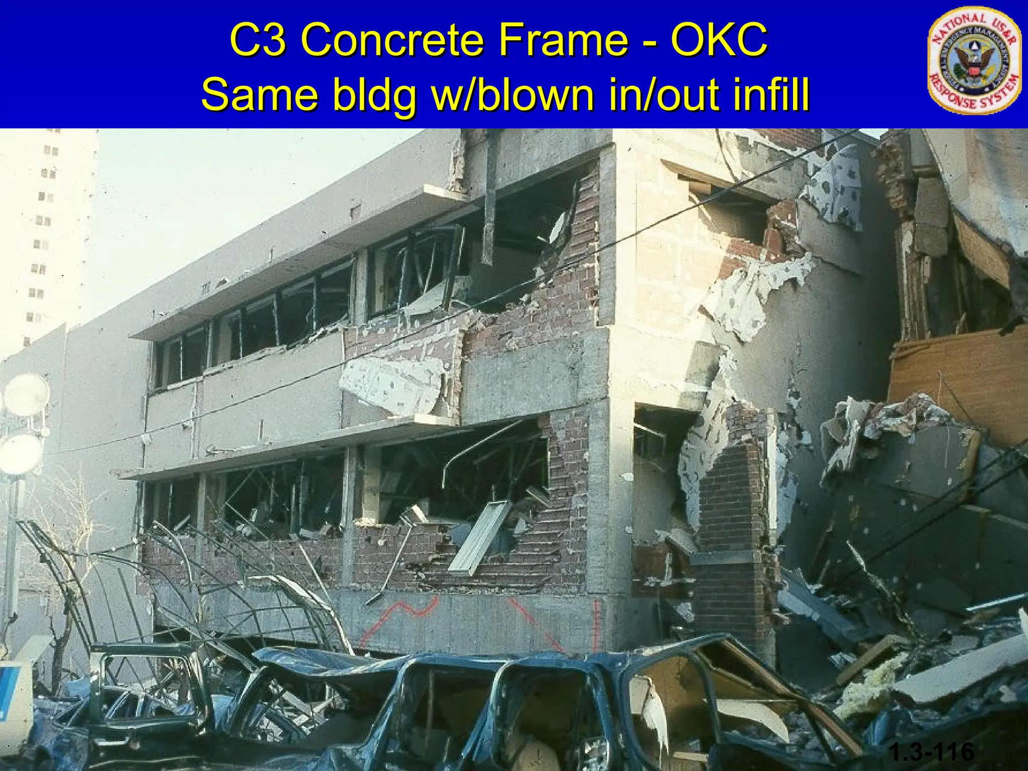 C3 Concrete Frame - OKC
C3 Concrete Frame - OKC
Same bldg w/blown in/out infill
Same bldg w/blown in/out infill
1.3-116
 