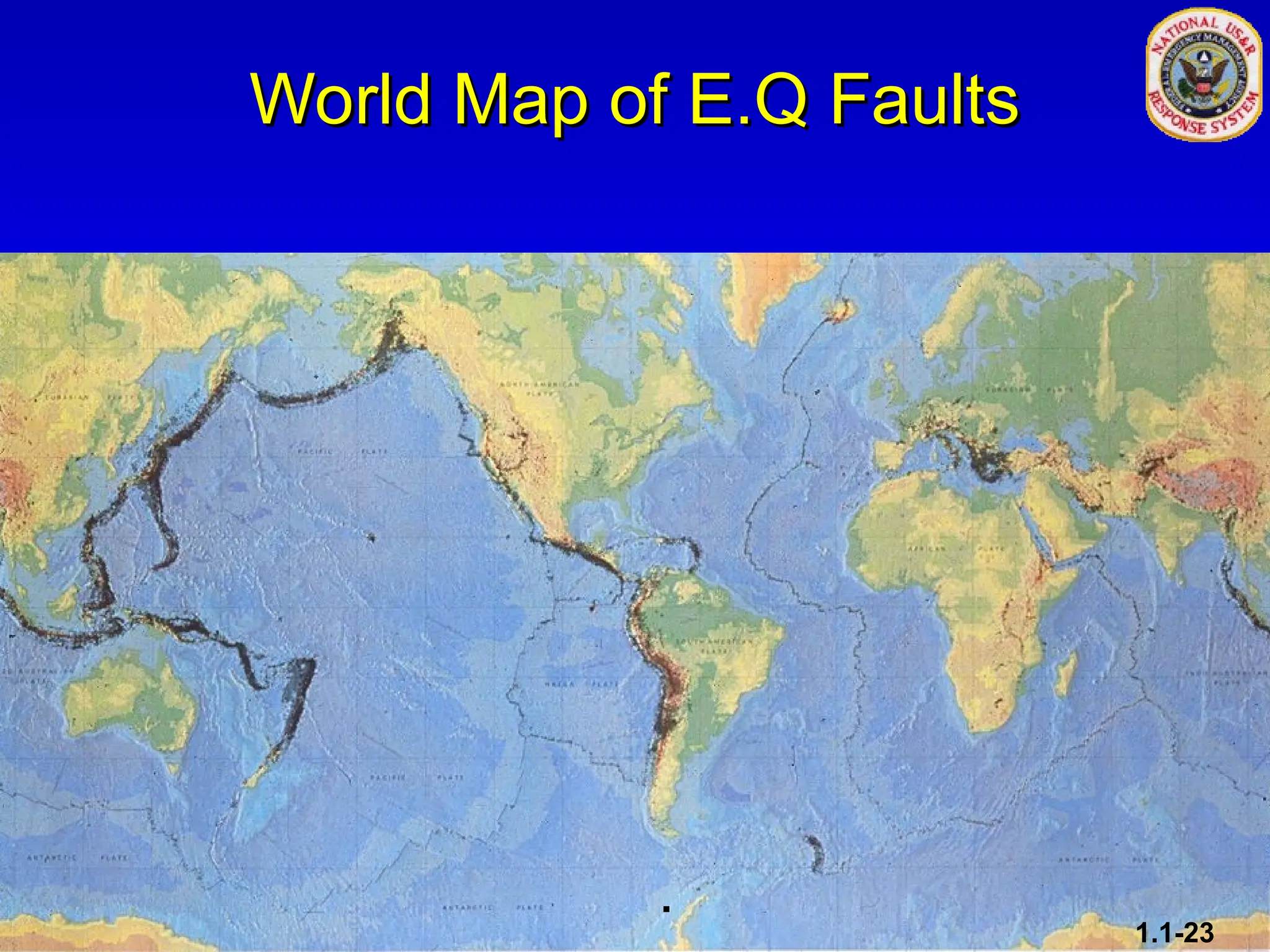World Map of E.Q Faults
World Map of E.Q Faults
.
1.1-23
 