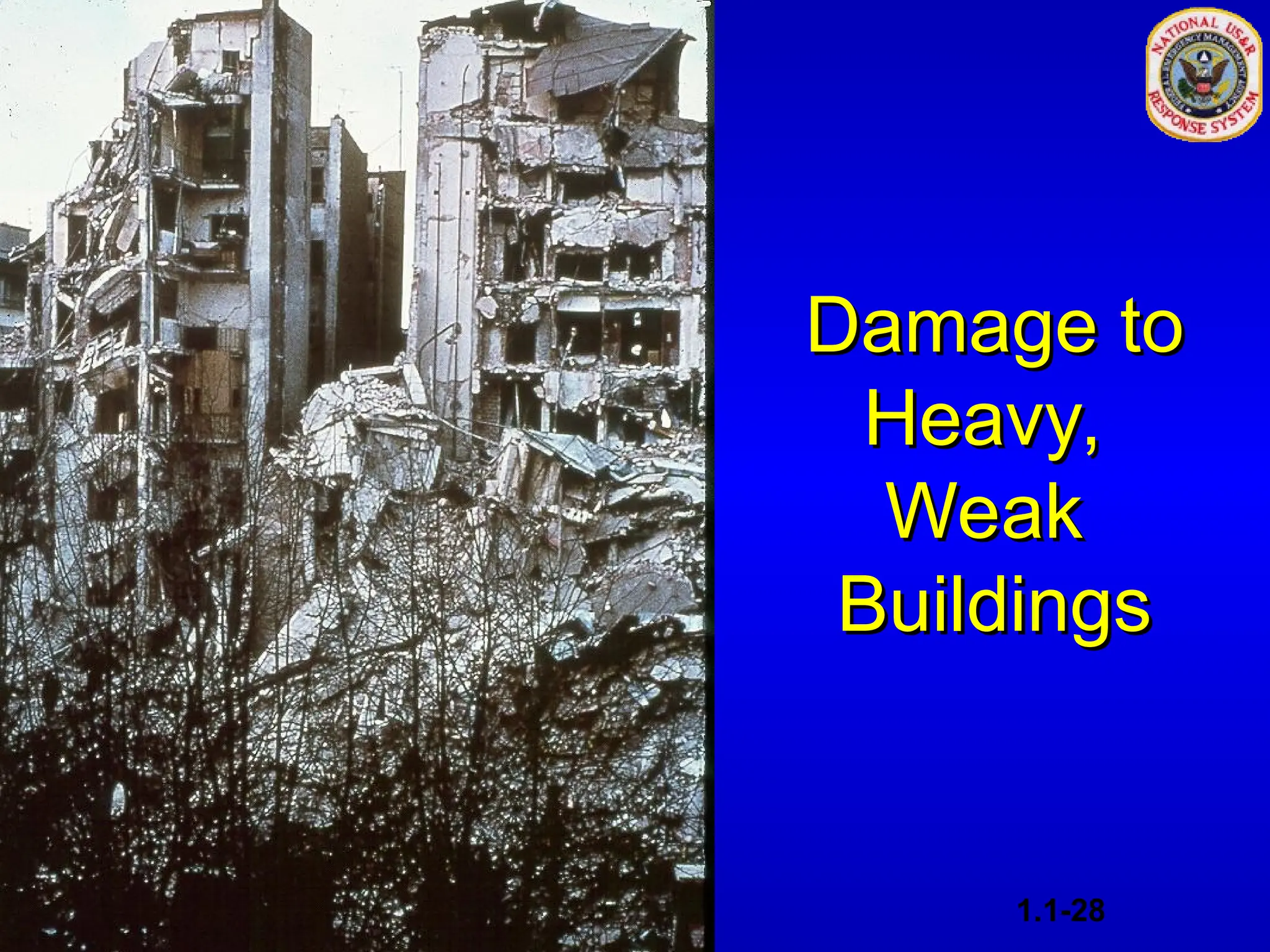 Damage to
Damage to
Heavy,
Heavy,
Weak
Weak
Buildings
Buildings
1.1-28
 
