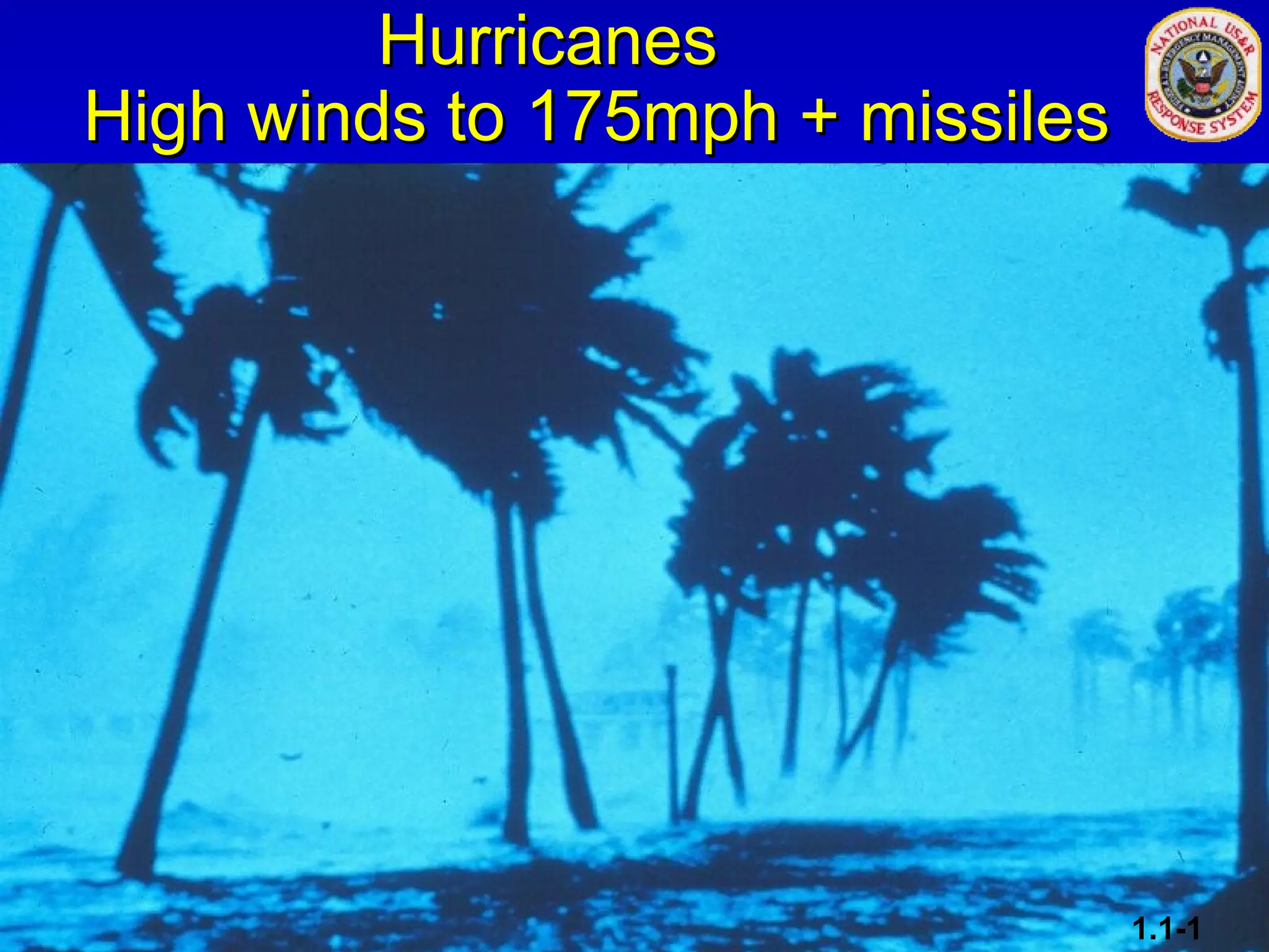 Hurricanes
Hurricanes
High winds to 175mph + missiles
High winds to 175mph + missiles
1.1-1
 