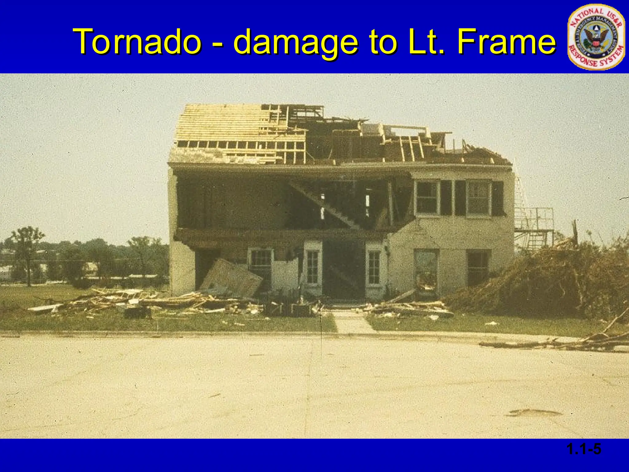 Tornado - damage to Lt. Frame
Tornado - damage to Lt. Frame
1.1-5
 